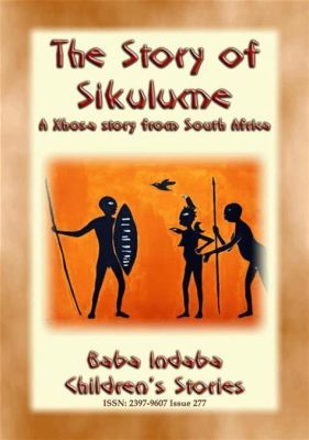  Xhosa Legend: A Fascinating Tale of Animal Courage and Human Folly!